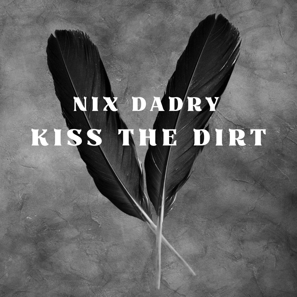 Nix Dadry – Kiss The Dirt: Just sit back and enjoy what Nix got for you