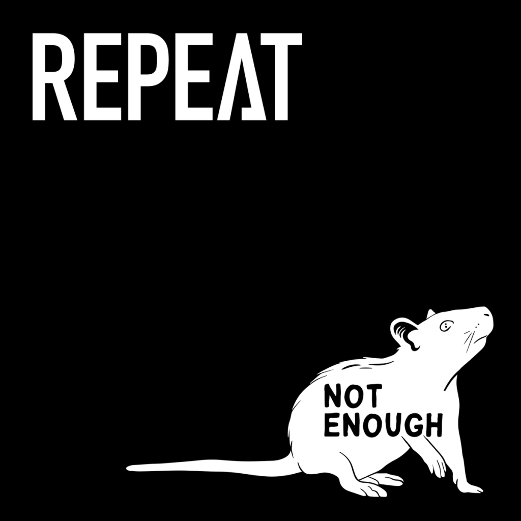 Repeat – Not Enough: The band is here with a tracks to wreck your necks